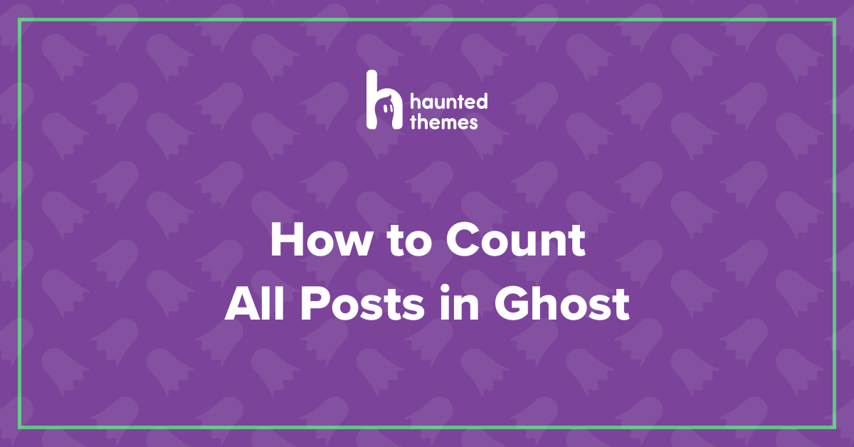 How to Count All Posts in Ghost