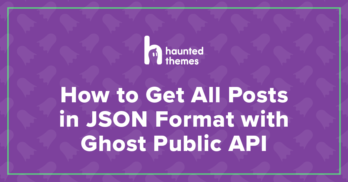 How to Get All Posts in JSON Format with Ghost Public API